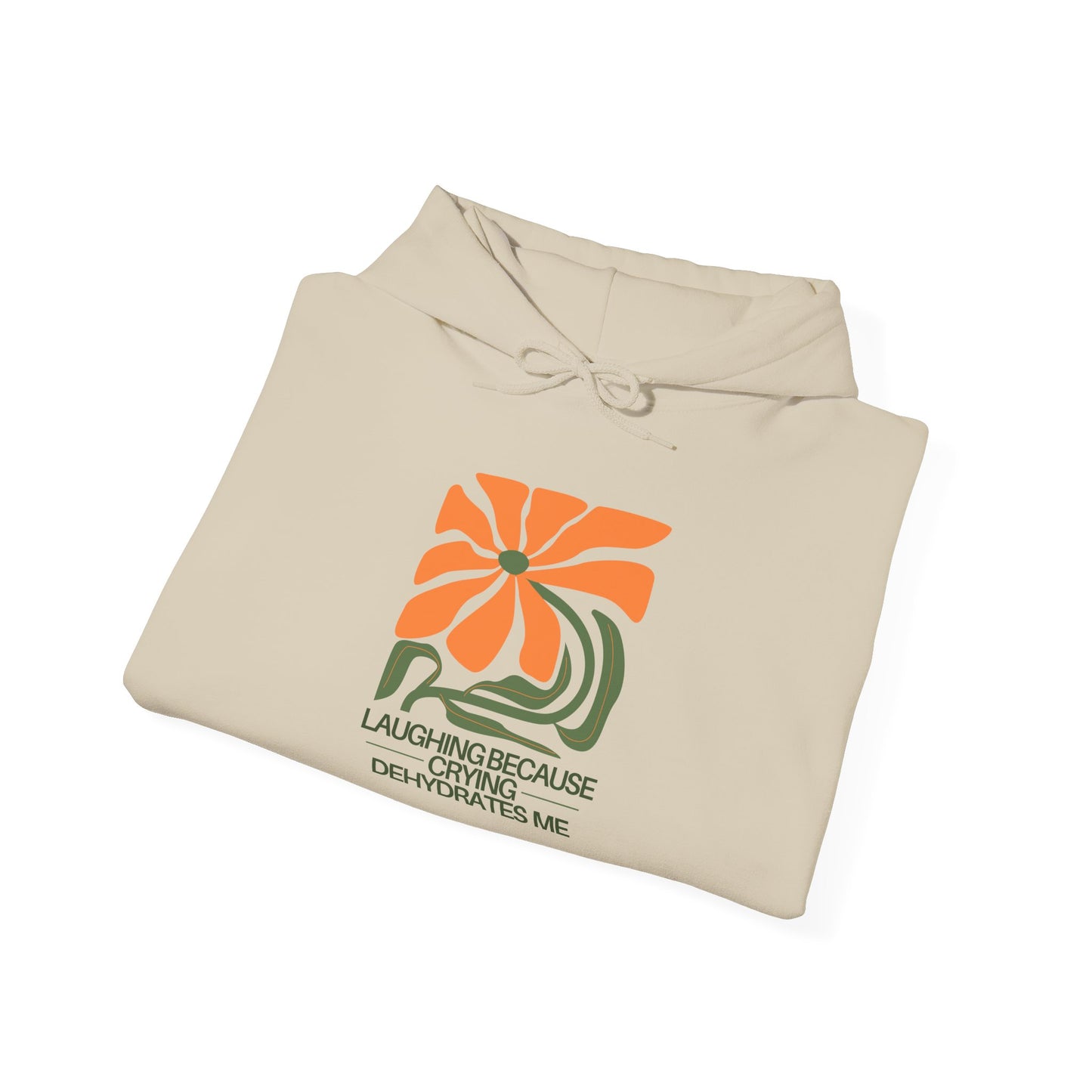 Laughing Because Crying Dehydrates Me | Hoodie
