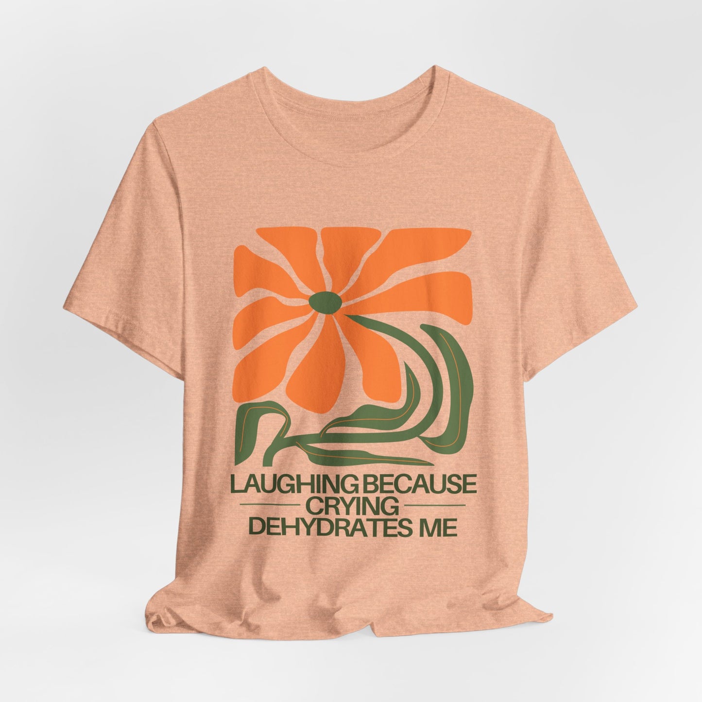 Laughing Because Crying Dehydrates Me | Jersey Tee
