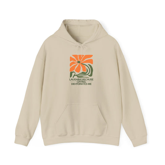 Laughing Because Crying Dehydrates Me | Hoodie