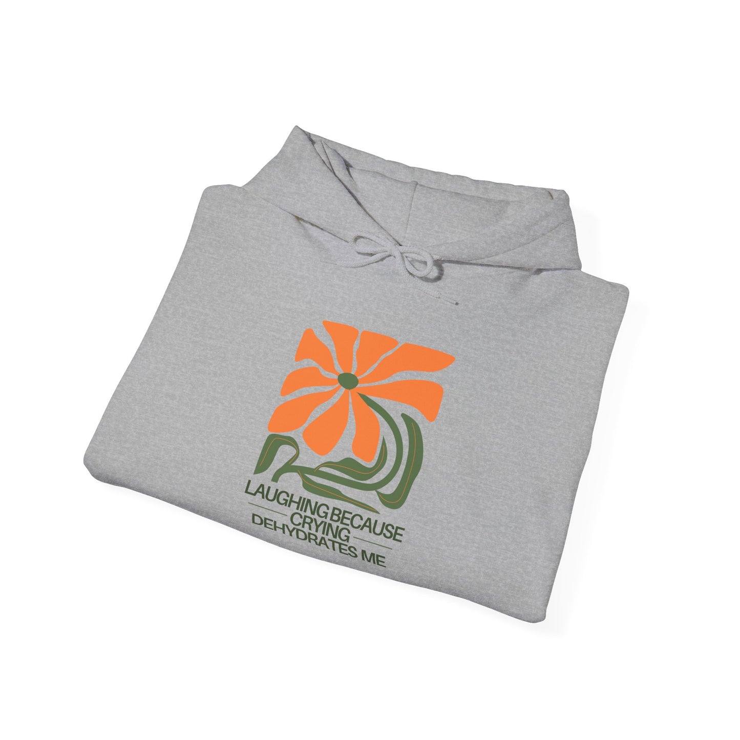 Laughing Because Crying Dehydrates Me | Hoodie